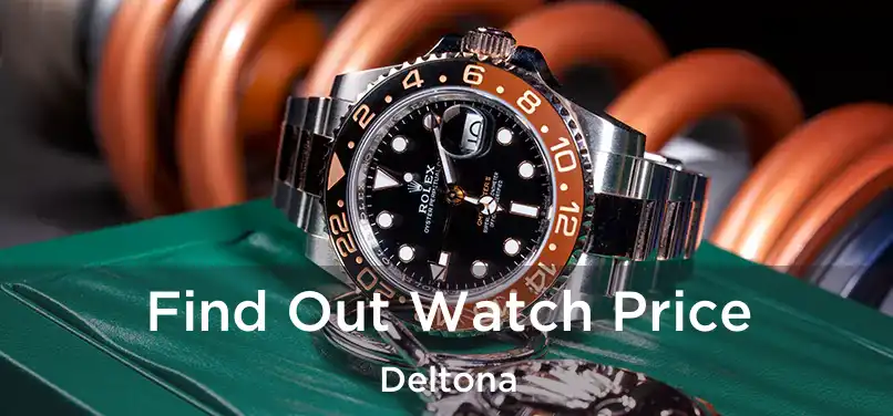 Find Out Watch Price Deltona